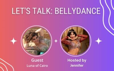 Let’s Talk: Bellydance (Episode 7) With Luna of Cairo