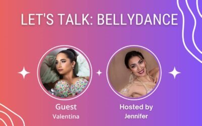 Let’s Talk: Bellydance (Episode 10) – Valentina & Growing Up in The Bellydance Industry