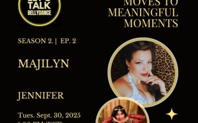 Let’s Talk: Bellydance (Season 2 Episode 2) – Majilyn Talks About Creating Connection & Emotion In Dance