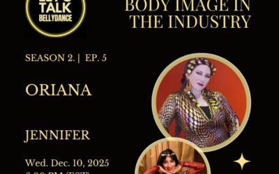 Let’s Talk: Bellydance (Season 2 Ep. 5) – Oriana Talks About Body Image