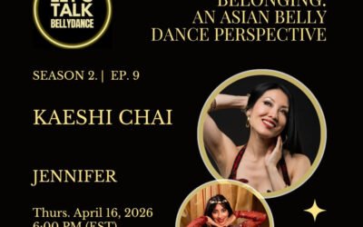 Let’s Talk Bellydance (Season 2 Ep. 9) With Kaeshi Chai About Identity, Bias, and Belonging